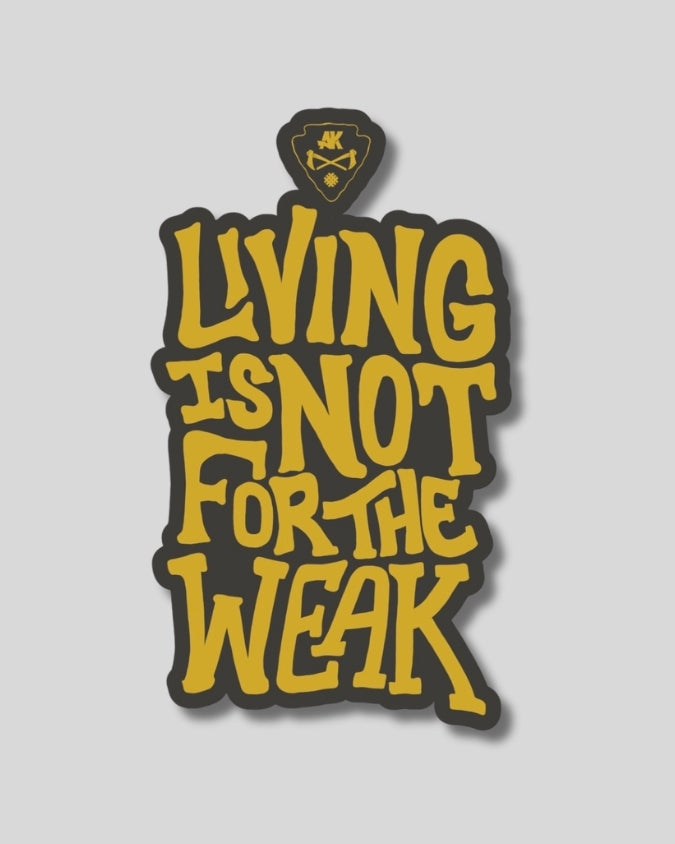 'Living is not for the weak'sticker