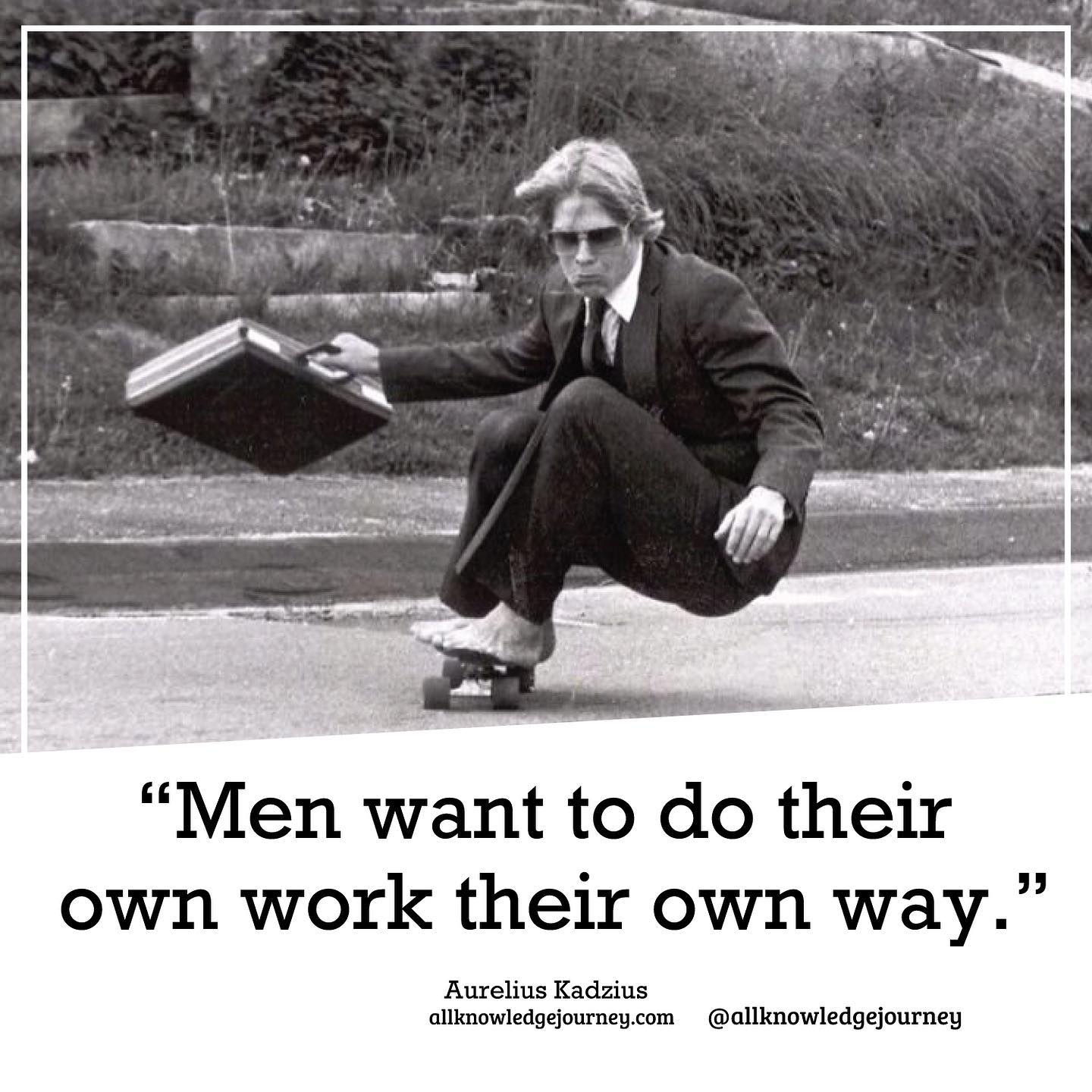 Men Want to Do Their Own Work Their Own Way