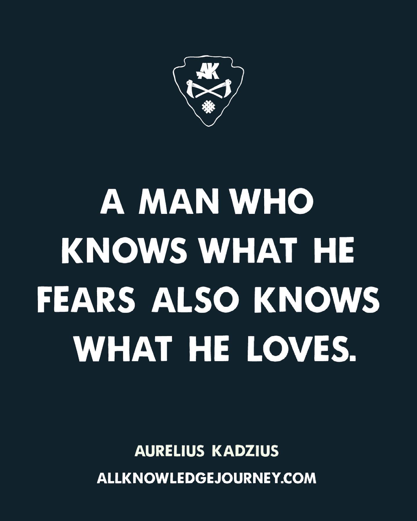 "A man who knows what he fears also knows what he loves" Philosophy quote by Aurelius Kadzius